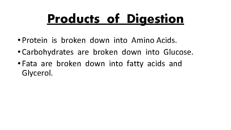 Products of Digestion • Protein is broken down into Amino Acids. • Carbohydrates are