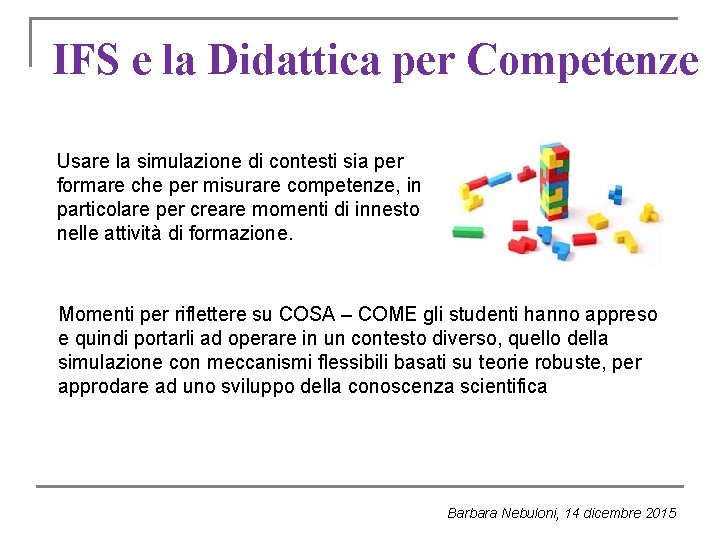 IFS e la Didattica per Competenze Usare la simulazione di contesti sia per formare IFS e la Didattica per Competenze Usare la simulazione di contesti sia per formare