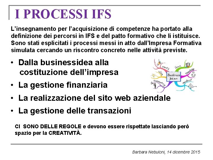 I PROCESSI IFS L’insegnamento per l’acquisizione di competenze ha portato alla definizione dei percorsi I PROCESSI IFS L’insegnamento per l’acquisizione di competenze ha portato alla definizione dei percorsi
