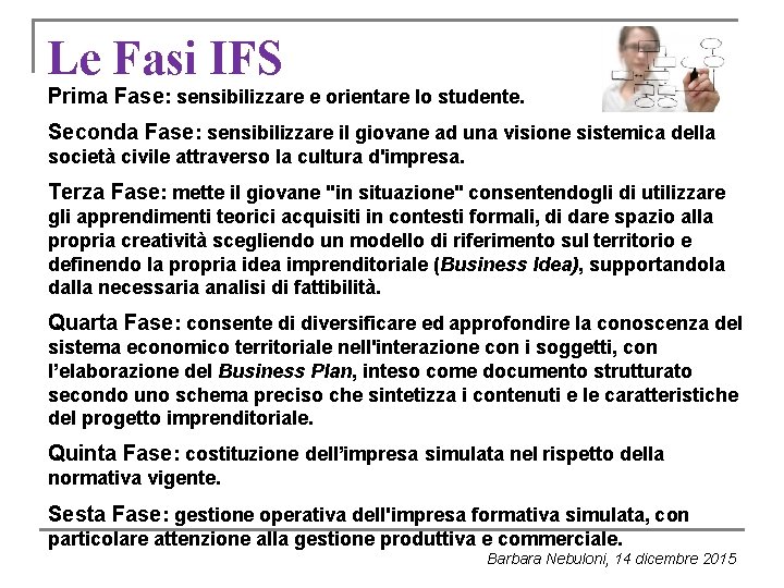 Le Fasi IFS Prima Fase: sensibilizzare e orientare lo studente. Seconda Fase: sensibilizzare il Le Fasi IFS Prima Fase: sensibilizzare e orientare lo studente. Seconda Fase: sensibilizzare il
