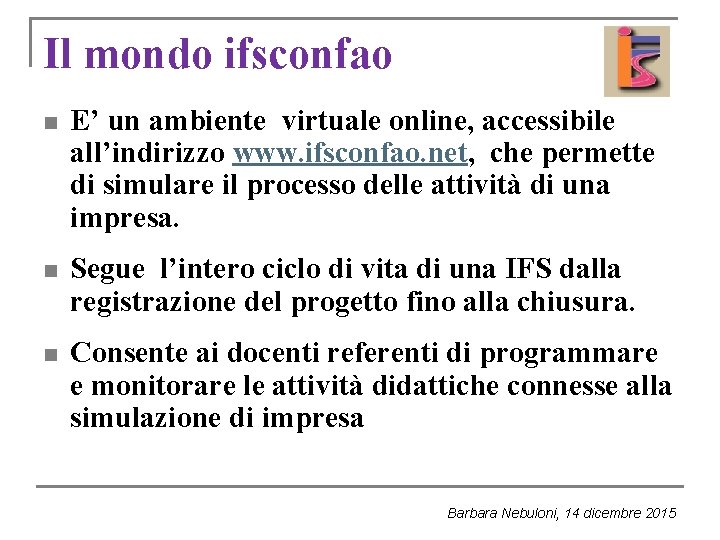 Il mondo ifsconfao n E’ un ambiente virtuale online, accessibile all’indirizzo www. ifsconfao. net, Il mondo ifsconfao n E’ un ambiente virtuale online, accessibile all’indirizzo www. ifsconfao. net,
