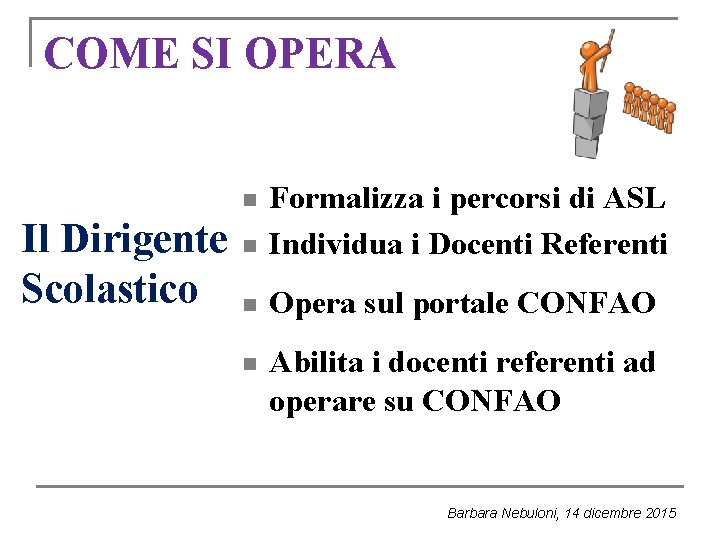 COME SI OPERA n Formalizza i percorsi di ASL Individua i Docenti Referenti n COME SI OPERA n Formalizza i percorsi di ASL Individua i Docenti Referenti n