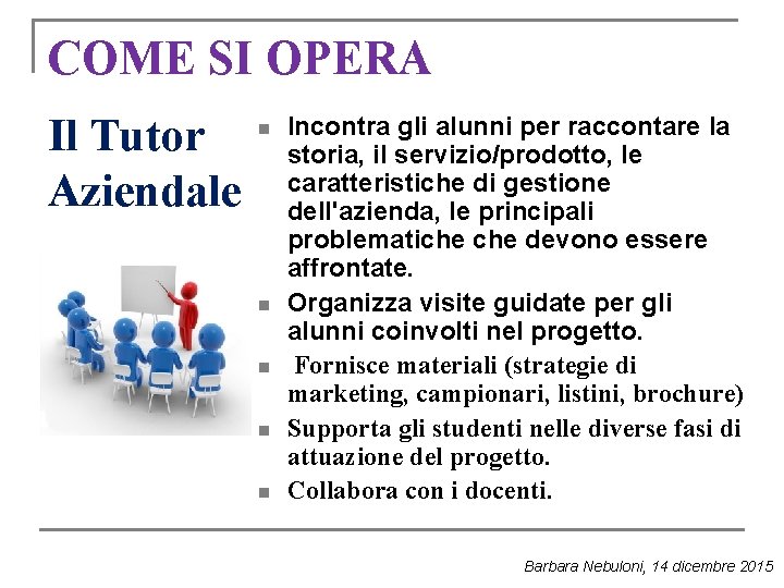 COME SI OPERA Il Tutor Aziendale n n n Incontra gli alunni per raccontare COME SI OPERA Il Tutor Aziendale n n n Incontra gli alunni per raccontare