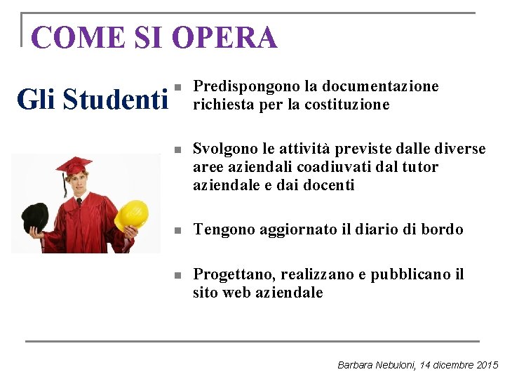 COME SI OPERA Gli Studenti n Predispongono la documentazione richiesta per la costituzione n COME SI OPERA Gli Studenti n Predispongono la documentazione richiesta per la costituzione n