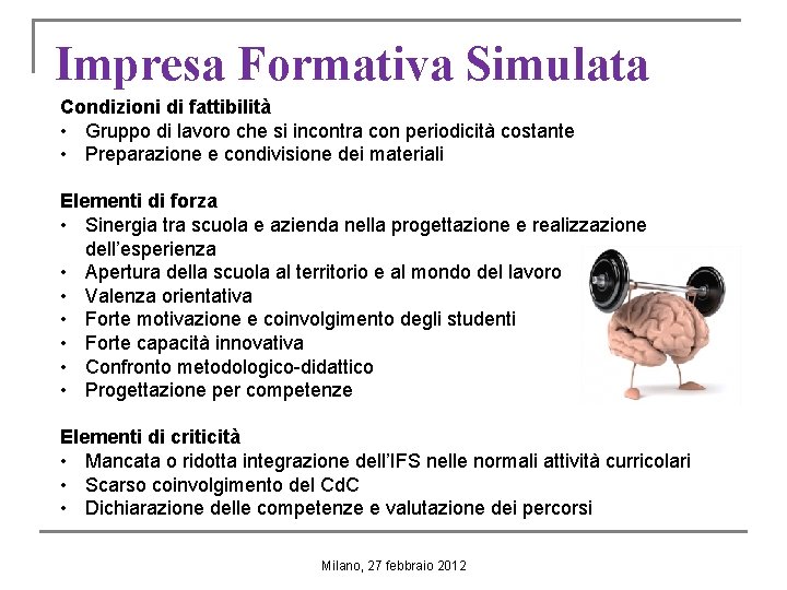 Impresa Formativa Simulata Condizioni di fattibilità • Gruppo di lavoro che si incontra con Impresa Formativa Simulata Condizioni di fattibilità • Gruppo di lavoro che si incontra con