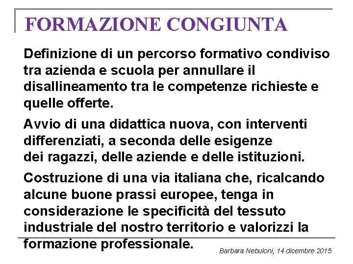 FORMAZIONE CONGIUNTA Definizione di un percorso formativo condiviso tra azienda e scuola per annullare FORMAZIONE CONGIUNTA Definizione di un percorso formativo condiviso tra azienda e scuola per annullare