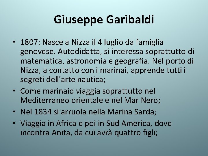 Giuseppe Garibaldi • 1807: Nasce a Nizza il 4 luglio da famiglia genovese. Autodidatta,
