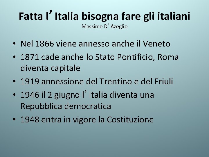 Fatta l’Italia bisogna fare gli italiani Massimo D’Azeglio • Nel 1866 viene annesso anche
