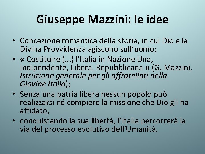 Giuseppe Mazzini: le idee • Concezione romantica della storia, in cui Dio e la