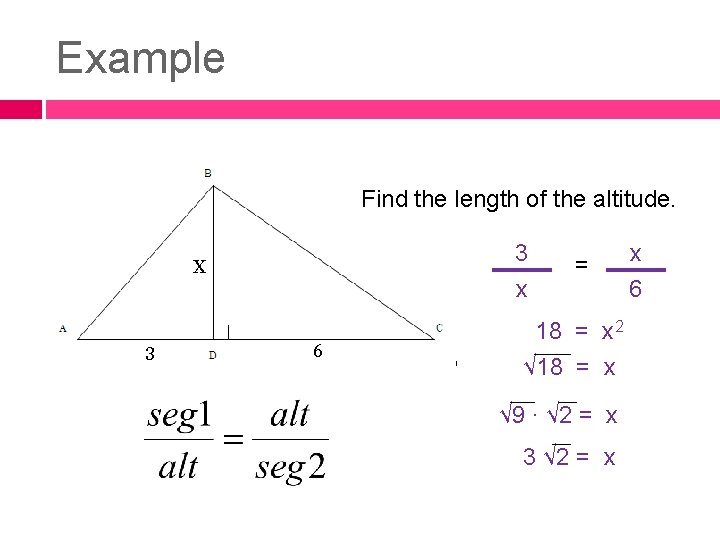 Example Find the length of the altitude. 3 x X 3 6 = 18