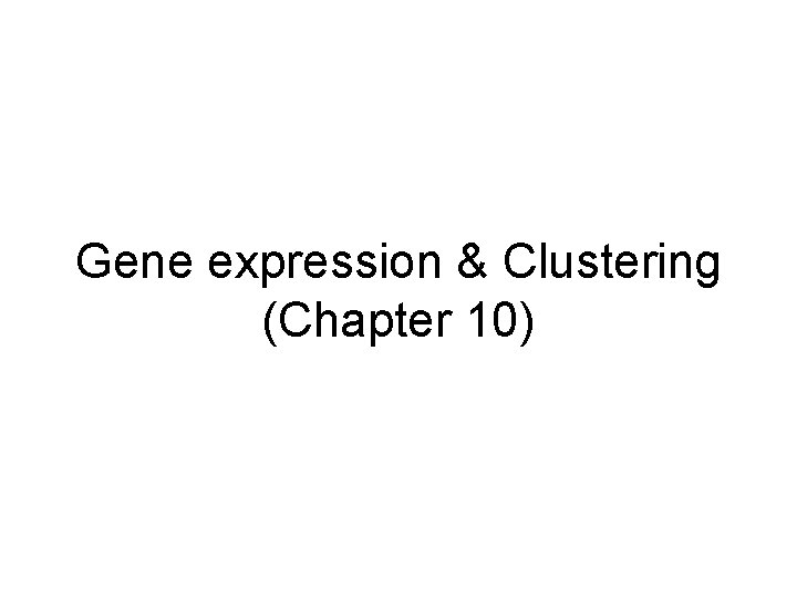 Gene expression & Clustering (Chapter 10) 