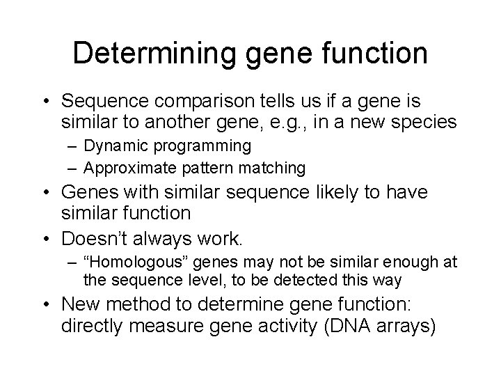 Determining gene function • Sequence comparison tells us if a gene is similar to