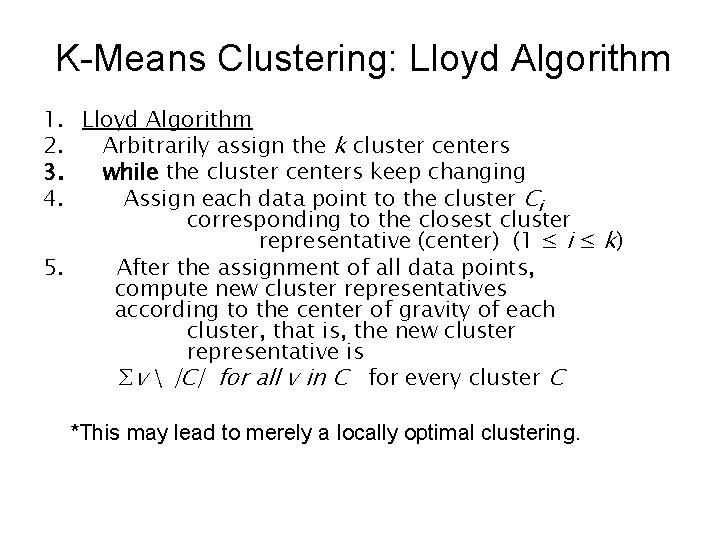 K-Means Clustering: Lloyd Algorithm 1. Lloyd Algorithm 2. Arbitrarily assign the k cluster centers