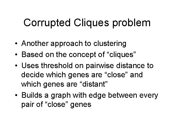 Corrupted Cliques problem • Another approach to clustering • Based on the concept of