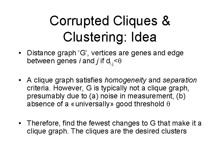 Corrupted Cliques & Clustering: Idea • Distance graph ‘G’, vertices are genes and edge