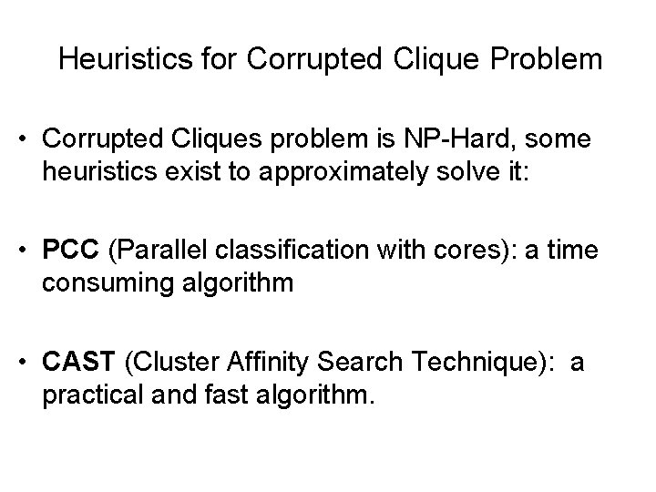 Heuristics for Corrupted Clique Problem • Corrupted Cliques problem is NP-Hard, some heuristics exist