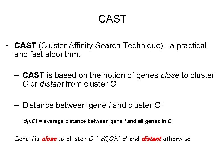 CAST • CAST (Cluster Affinity Search Technique): a practical and fast algorithm: – CAST