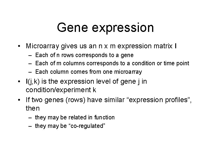 Gene expression • Microarray gives us an n x m expression matrix I –