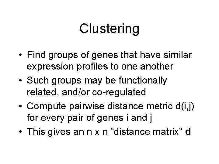 Clustering • Find groups of genes that have similar expression profiles to one another