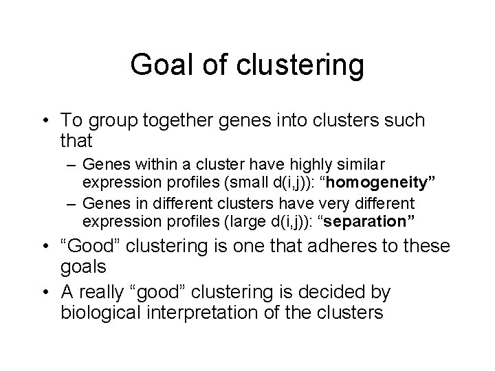 Goal of clustering • To group together genes into clusters such that – Genes