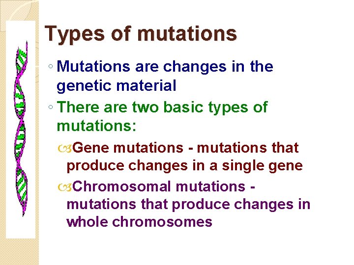 Types of mutations ◦ Mutations are changes in the genetic material ◦ There are