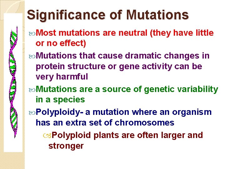Significance of Mutations Most mutations are neutral (they have little or no effect) Mutations