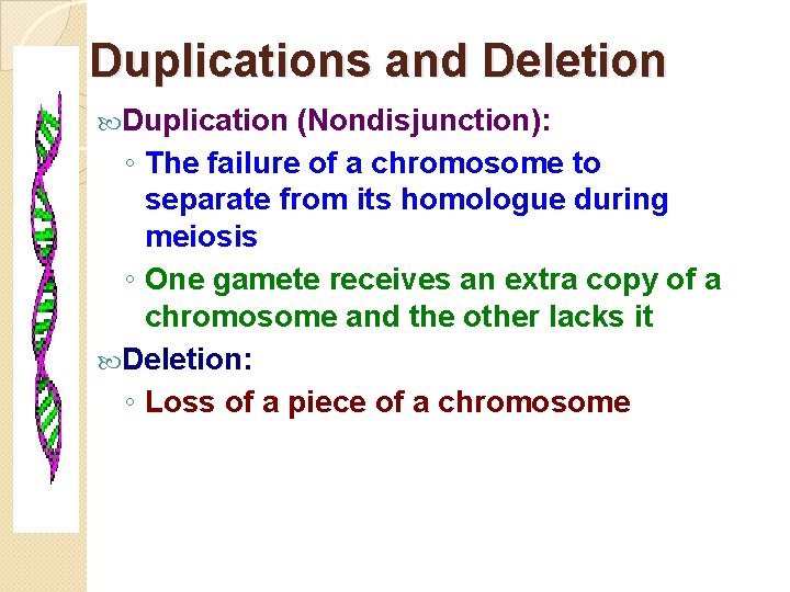 Duplications and Deletion Duplication (Nondisjunction): ◦ The failure of a chromosome to separate from