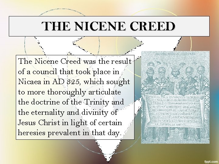 THE NICENE CREED The Nicene Creed was the result of a council that took