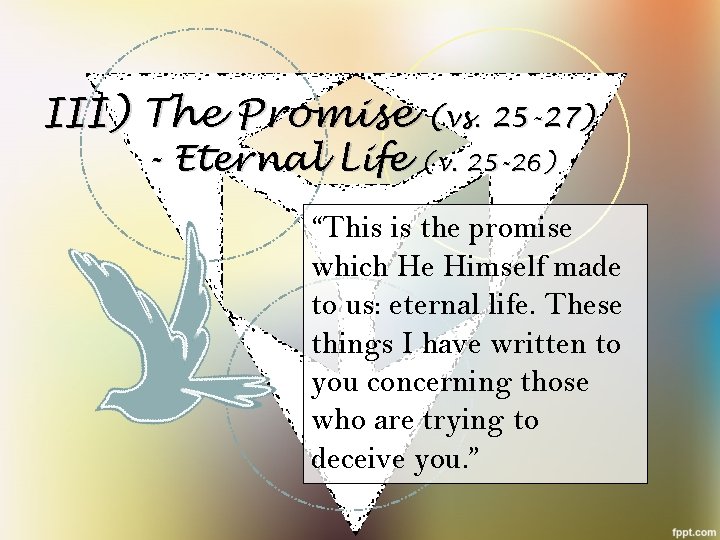 III) The Promise (vs. 25 -27) - Eternal Life (v. 25 -26) “This is
