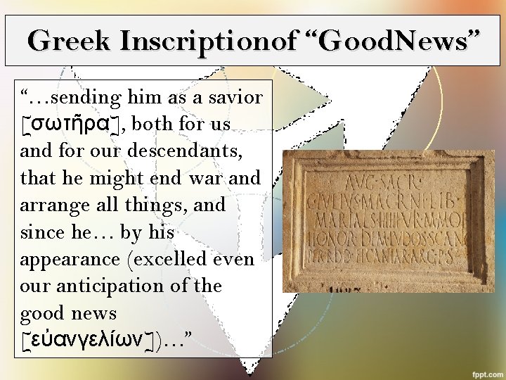 Greek Inscription of “Good. News” “…sending him as a savior [σωτῆρα], both for us