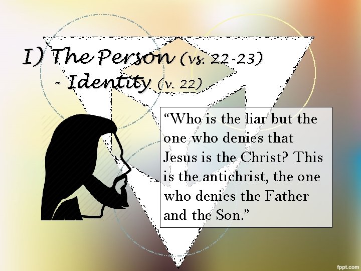 I) The Person (vs. 22 -23) - Identity (v. 22) “Who is the liar