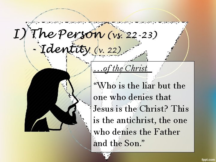 I) The Person (vs. 22 -23) - Identity (v. 22) …of the Christ “Who