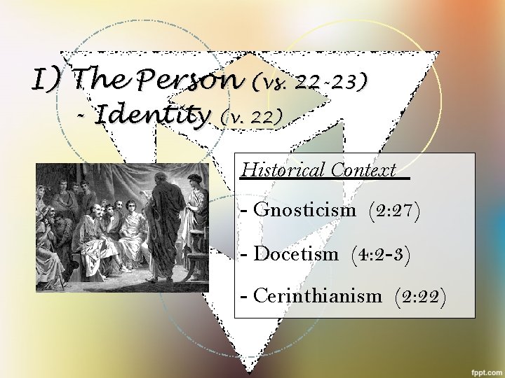 I) The Person (vs. 22 -23) - Identity (v. 22) Historical Context - Gnosticism