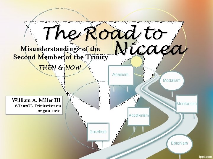 The Road to Nicaea Misunderstandings of the Second Member of the Trinity THEN &