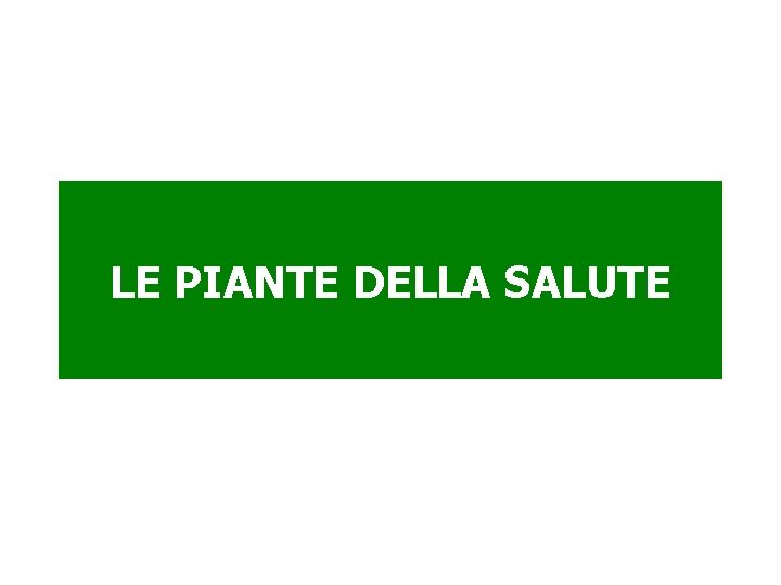 LE PIANTE DELLA SALUTE 