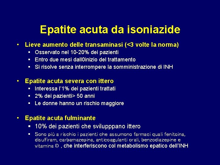 Epatite acuta da isoniazide • Lieve aumento delle transaminasi (<3 volte la norma) §