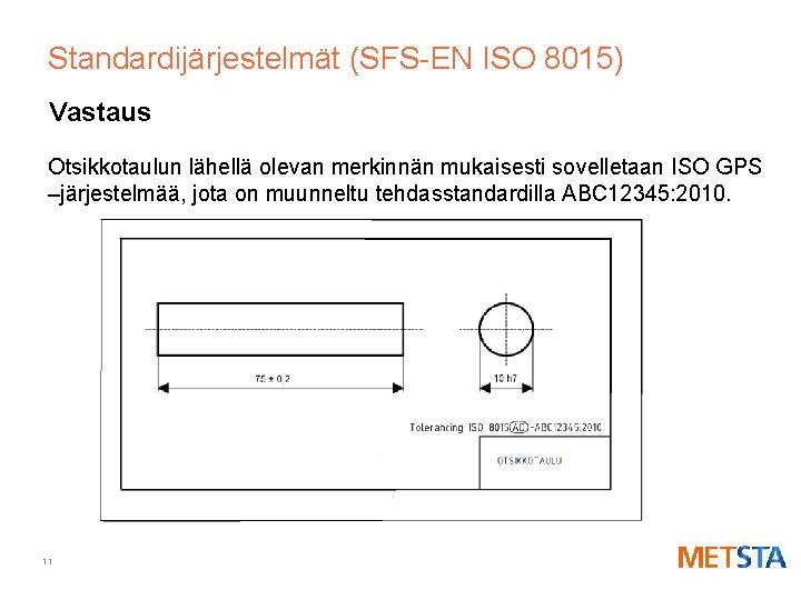 Standardijärjestelmät (SFS-EN ISO 8015) Vastaus Otsikkotaulun lähellä olevan merkinnän mukaisesti sovelletaan ISO GPS –järjestelmää,