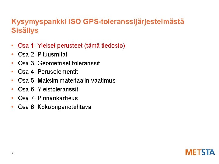Kysymyspankki ISO GPS-toleranssijärjestelmästä Sisällys • • 3 Osa 1: Yleiset perusteet (tämä tiedosto) Osa