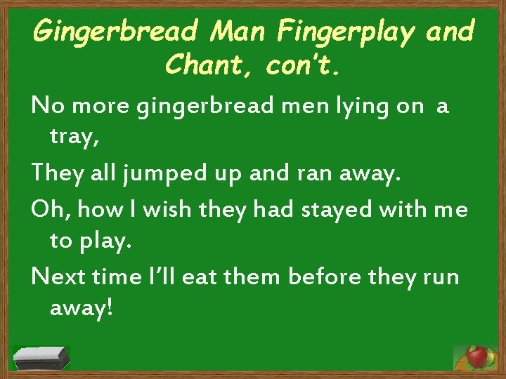 Gingerbread Man Fingerplay and Chant, con’t. No more gingerbread men lying on a tray,