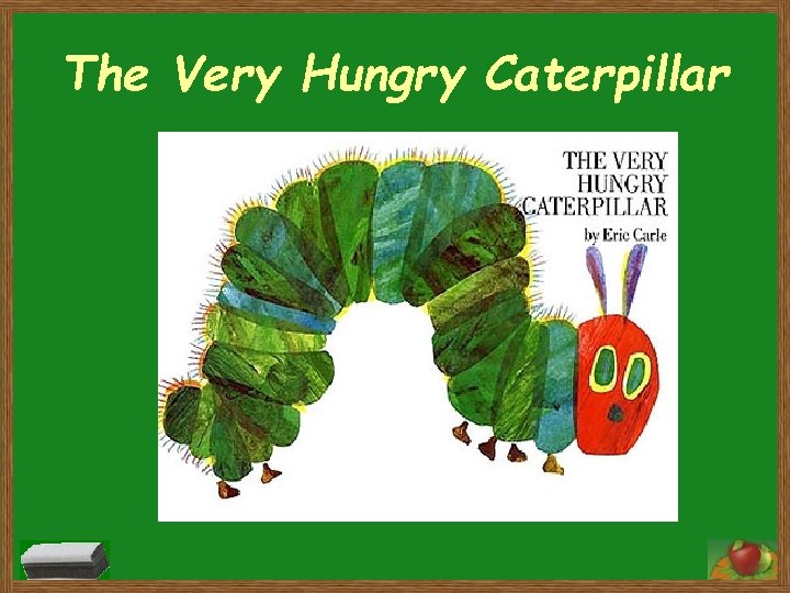 The Very Hungry Caterpillar 