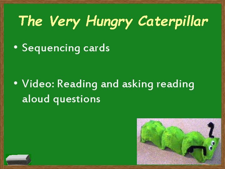 The Very Hungry Caterpillar • Sequencing cards • Video: Reading and asking reading aloud