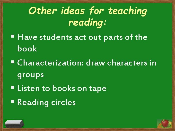 Other ideas for teaching reading: § Have students act out parts of the book