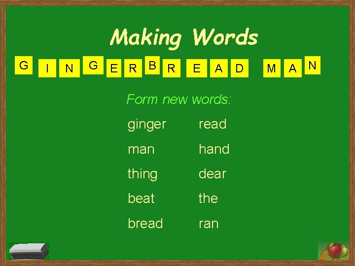 Making Words G I N G E R B R E A Form new