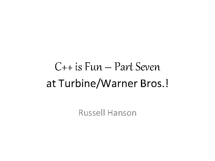 C++ is Fun – Part Seven at Turbine/Warner Bros. ! Russell Hanson 