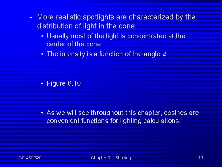 - More realistic spotlights are characterized by the distribution of light in the cone.