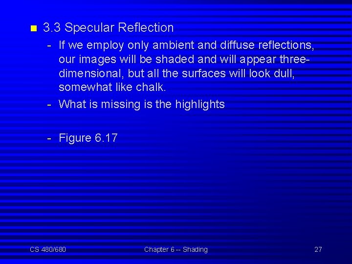n 3. 3 Specular Reflection - If we employ only ambient and diffuse reflections,