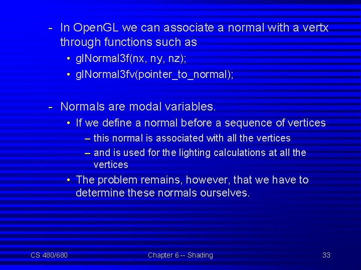 - In Open. GL we can associate a normal with a vertx through functions