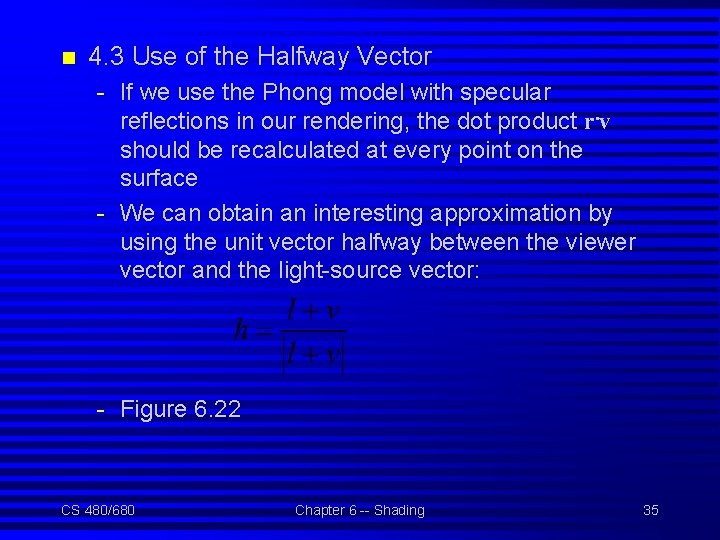 n 4. 3 Use of the Halfway Vector - If we use the Phong