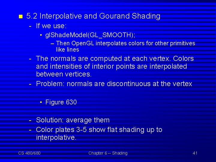 n 5. 2 Interpolative and Gourand Shading - If we use: • gl. Shade.