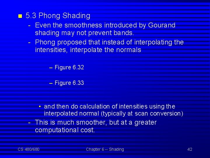 n 5. 3 Phong Shading - Even the smoothness introduced by Gourand shading may